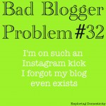 Bad blogger: Instagram makes me forget my blog exists