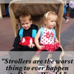 To the girl who said, "strollers are the worst thing to ever happen to Disney World"