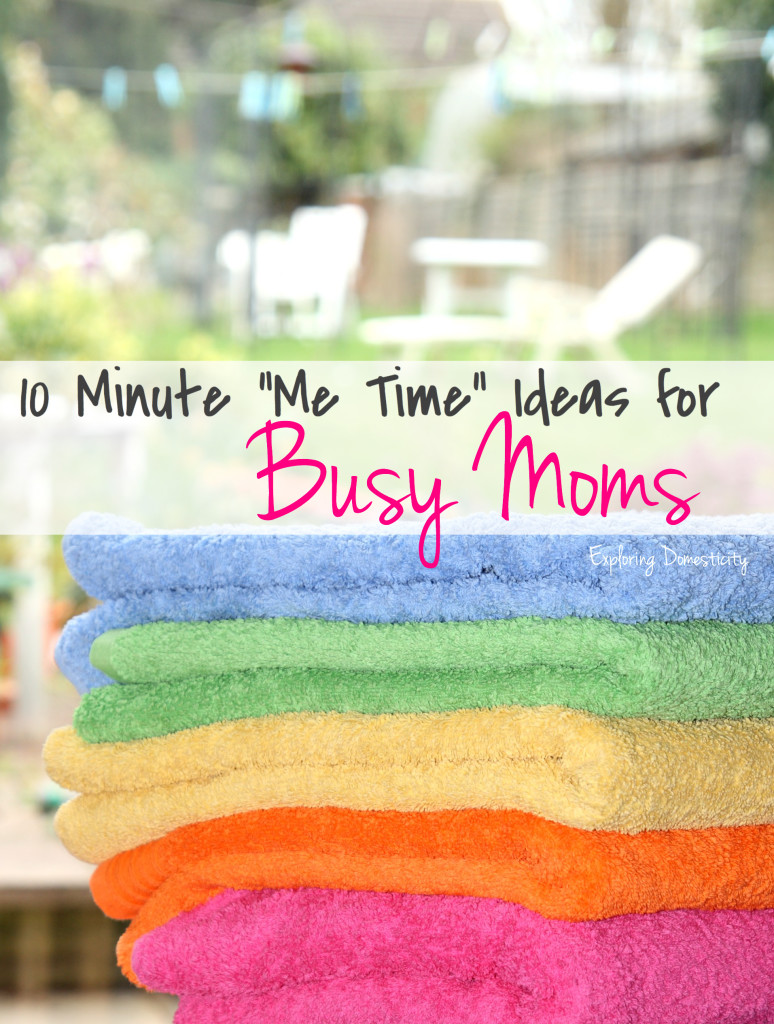 10 Minute "Me Time" Ideas for Busy Moms