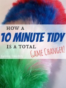 How a 10 Minute Tidy is a Total Game Changer!