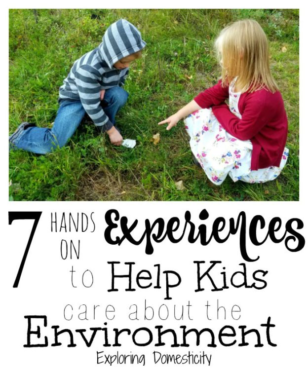 7 Hands-On Experiences To Help Kids Care About The Environment ⋆ ...