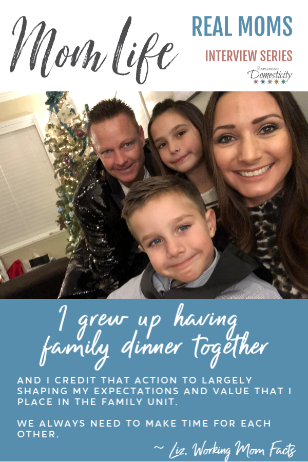 Liz's Mom Life - Real Mom Interview Series - family photo and quote "I grew up having family dinner together and I credit that action to largely shaping my expectations and value that I place in the family unit. We always need to make time for each other. "