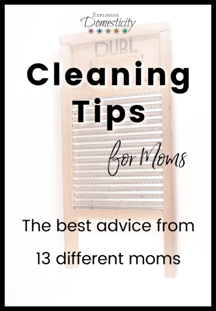 Cleaning Tips for Moms - The best advice from 13 different moms