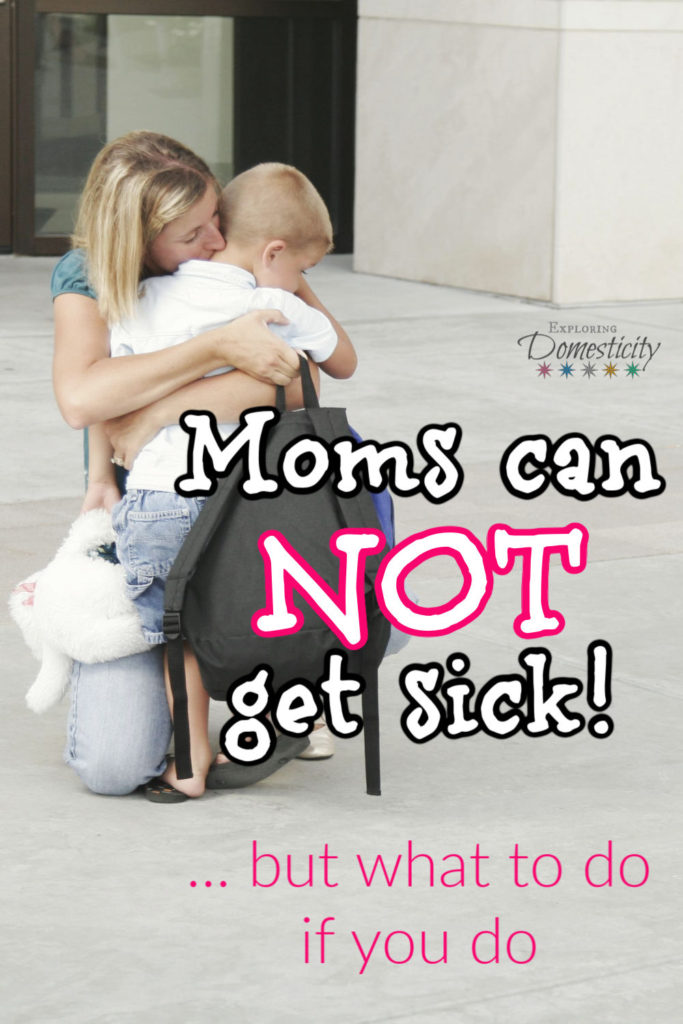 Moms can NOT get sick... but what to do if you do