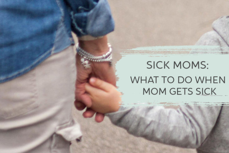 Sick Moms: What to do when Mom gets sick