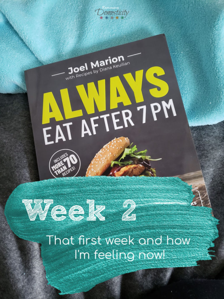 Always Eat After 7 PM week 2 - that first week and how I'm feeling now