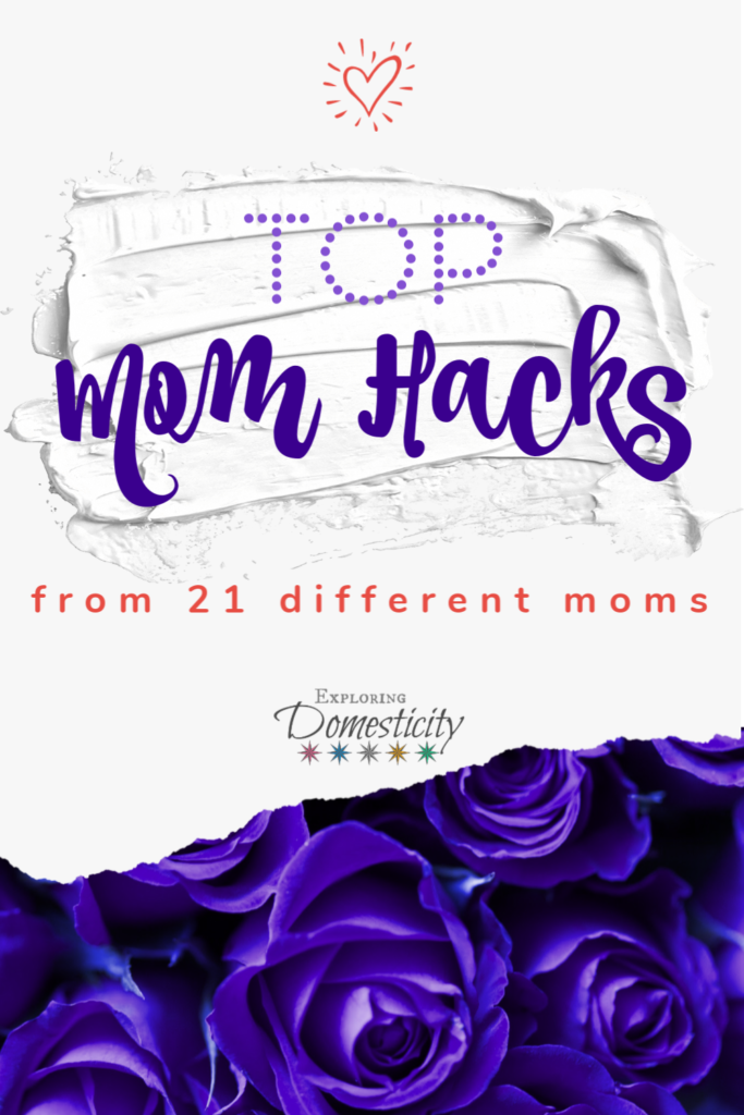 Top Mom Hacks from 21 different moms