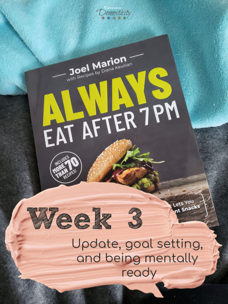 Always Eat After 7 PM week 3 - Update, goal setting, and being mentally ready