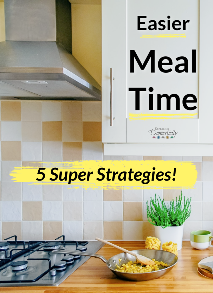 Easier Meal Time - 5 Super Strategies!